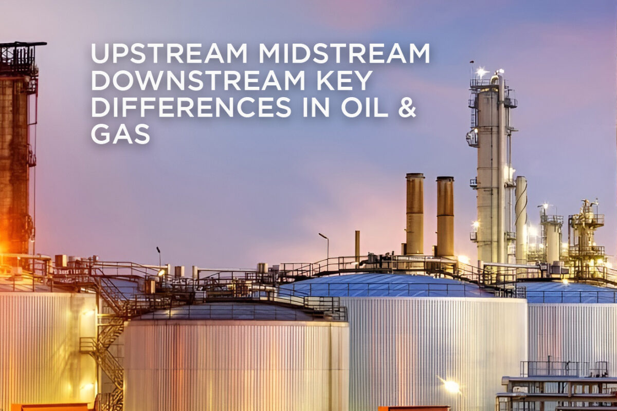 Upstream Midstream Downstream Key Differences in Oil & Gas