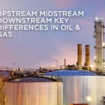 Upstream Midstream Downstream Key Differences in Oil & Gas