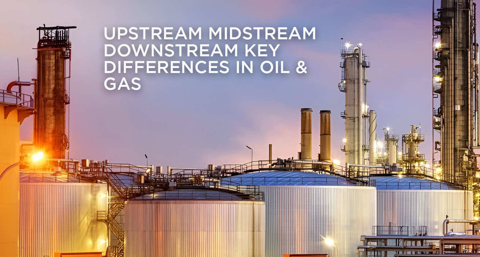 Upstream Midstream Downstream Key Differences in Oil & Gas